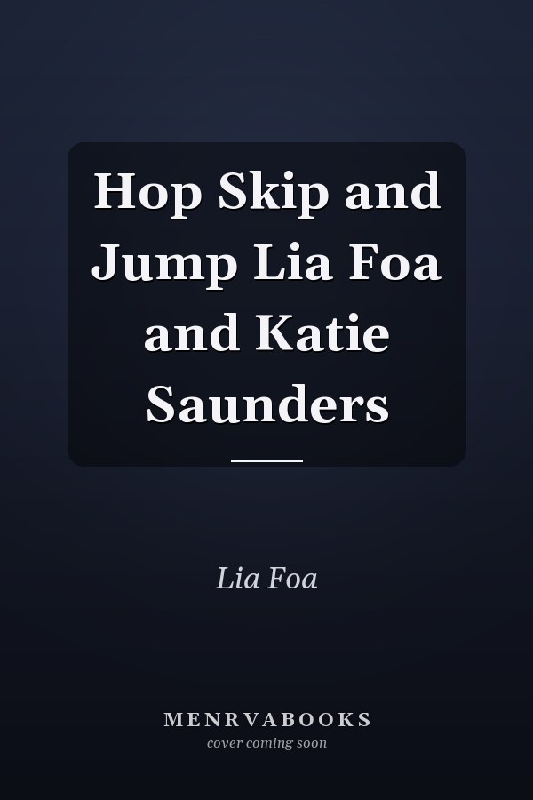 Hop Skip and Jump Lia Foa and Katie Saunders