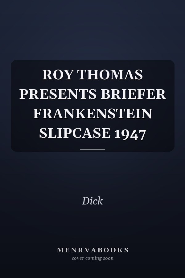 ROY THOMAS PRESENTS BRIEFER FRANKENSTEIN SLIPCASE 1947