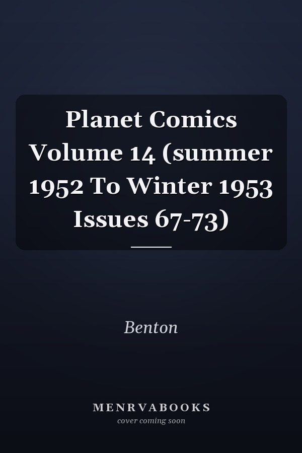 Planet Comics Volume 14 (summer 1952 To Winter 1953 Issues 67-73)