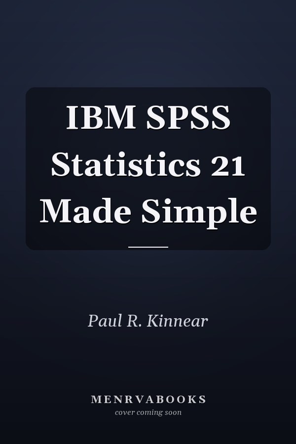 IBM SPSS Statistics 21 Made Simple
