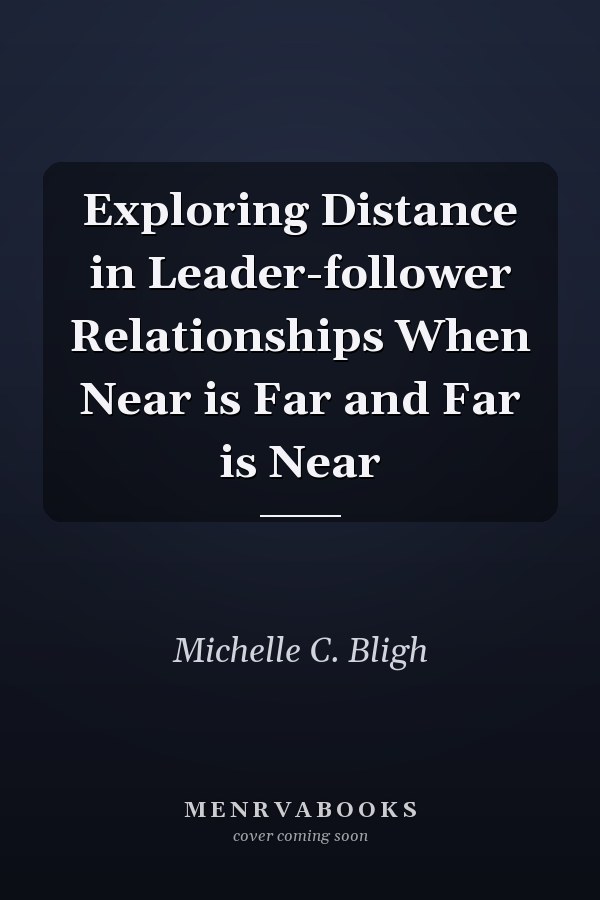 Exploring Distance in Leader-follower Relationships When Near is Far and Far is Near