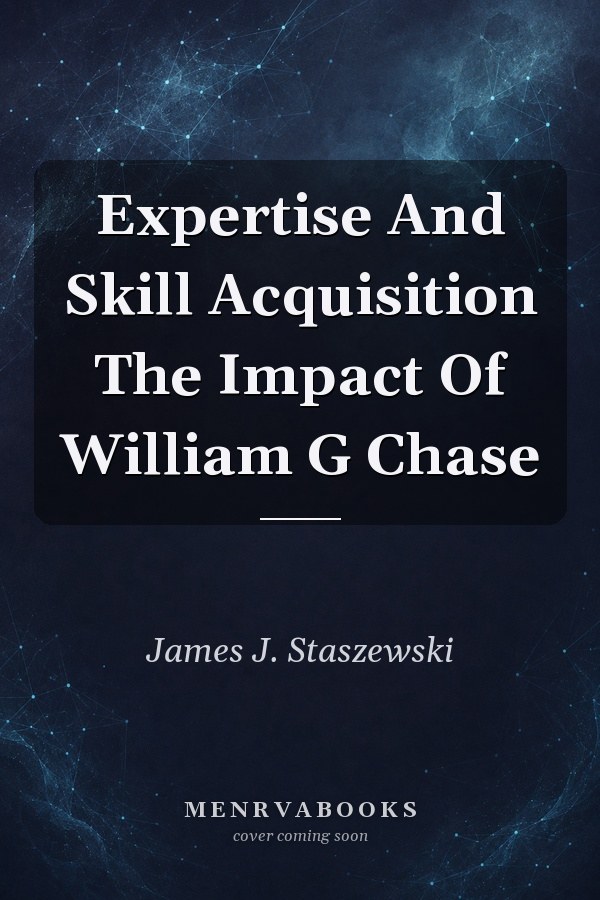 Expertise and Skill Acquisition: The Impact of William G. Chase