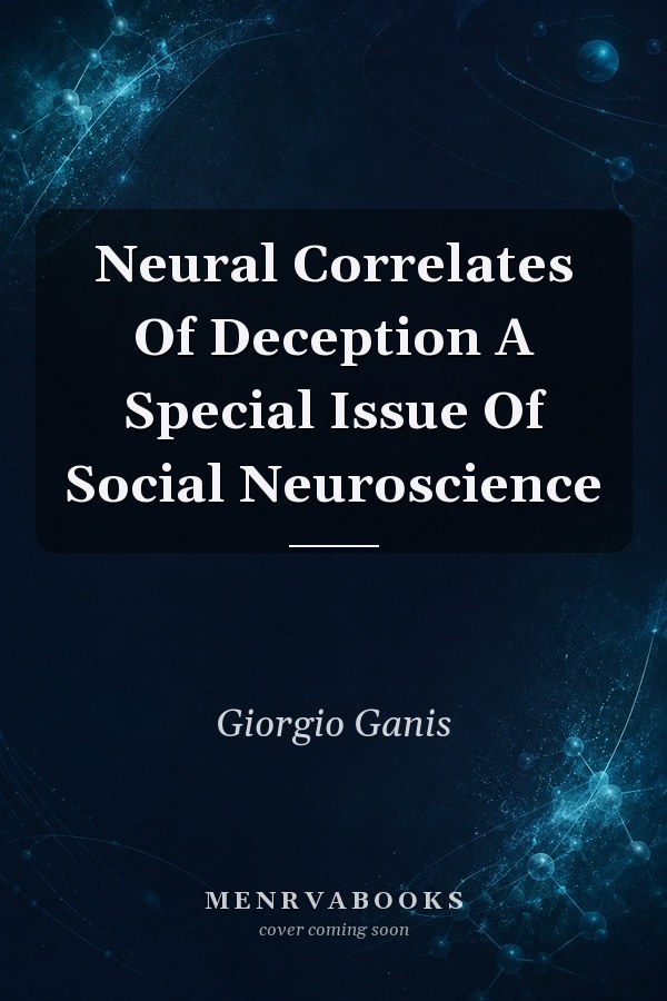 Neural Correlates Of Deception A Special Issue Of Social Neuroscience