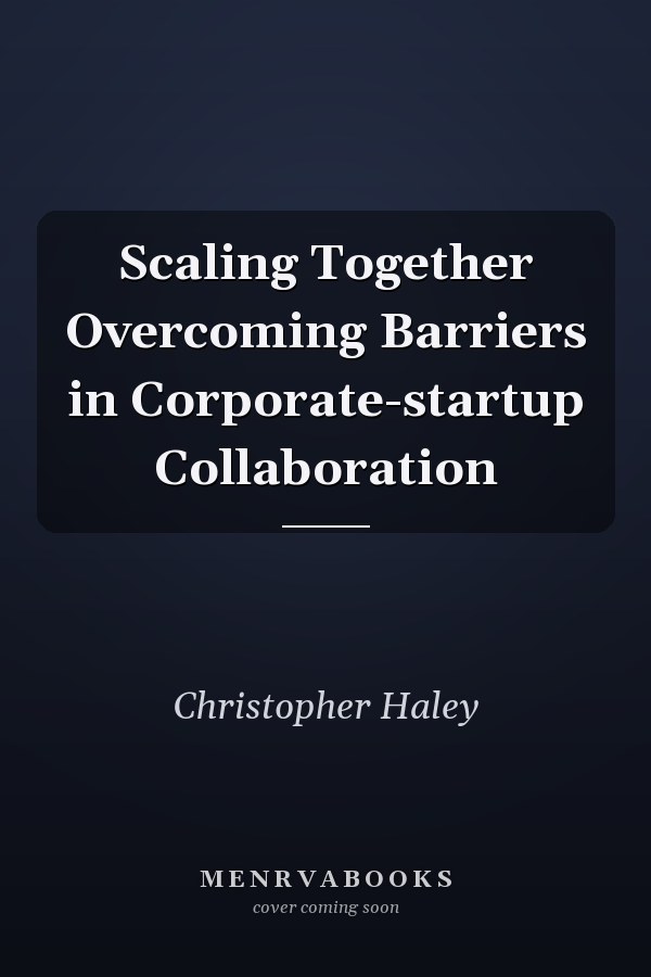 Scaling Together Overcoming Barriers in Corporate-startup Collaboration