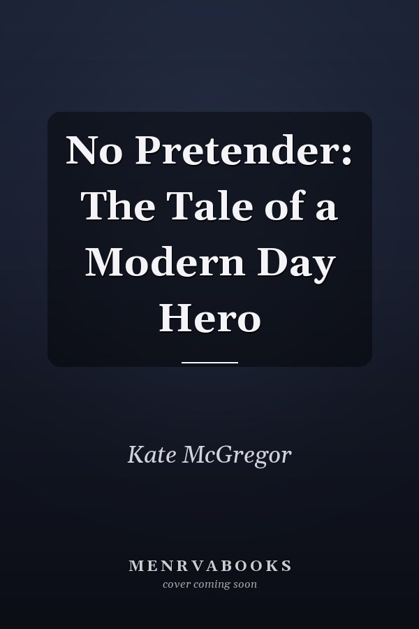 No Pretender: The Tale of a Modern Day Hero