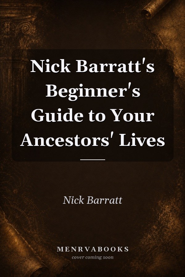 Nick Barratt's Beginner's Guide to Your Ancestors' Lives