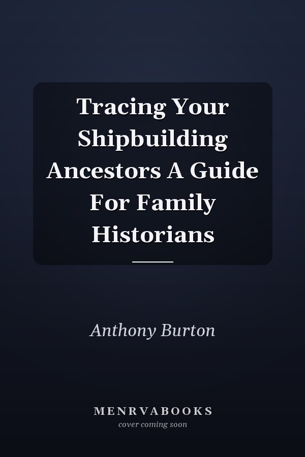 Tracing Your Shipbuilding Ancestors A Guide For Family Historians