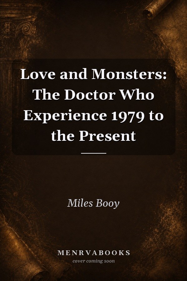 Love and Monsters: The Doctor Who Experience 1979 to the Present