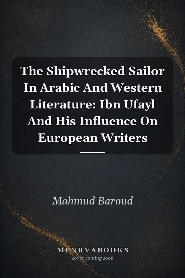 The Shipwrecked Sailor In Arabic And Western Literature: Ibn Ufayl And His Influence On European Writers