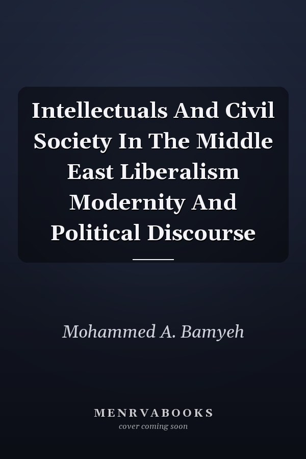 Intellectuals And Civil Society In The Middle East Liberalism Modernity And Political Discourse