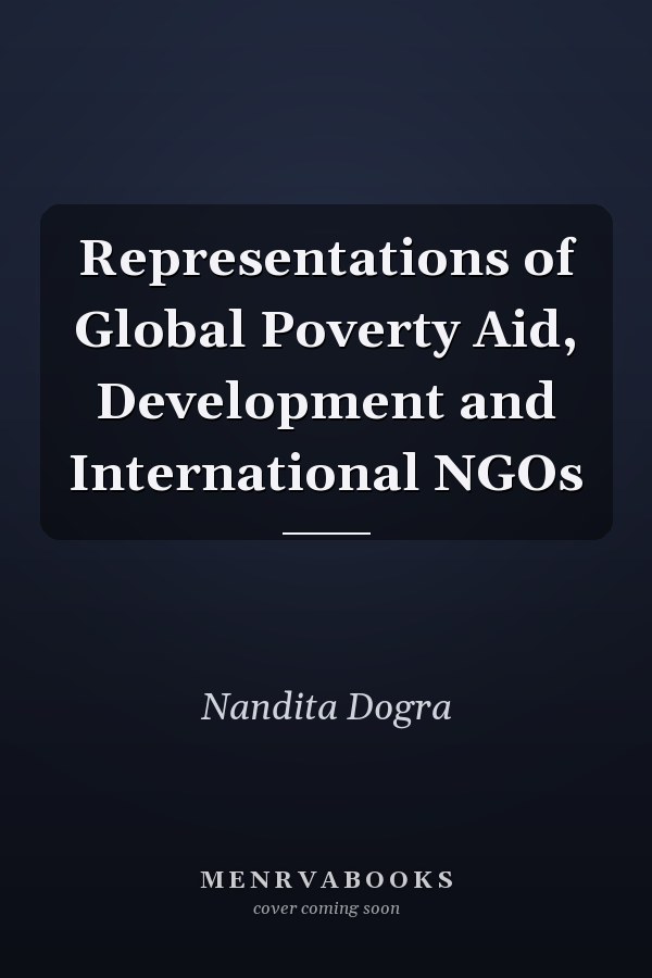 Representations of Global Poverty Aid, Development and International NGOs