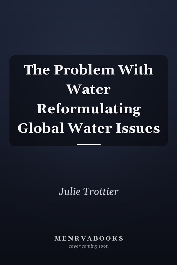 The Problem With Water Reformulating Global Water Issues