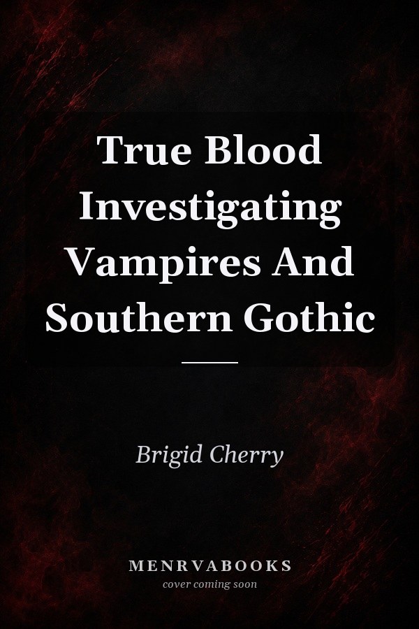 True Blood: Investigating Vampires and Southern Gothic