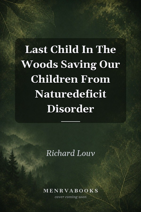 Last Child In The Woods Saving Our Children From Naturedeficit Disorder