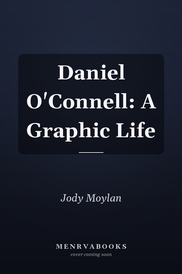 Daniel O'Connell: A Graphic Life