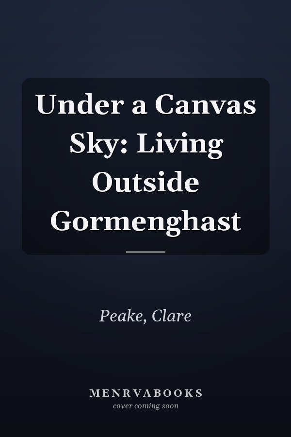 Under a Canvas Sky: Living Outside Gormenghast