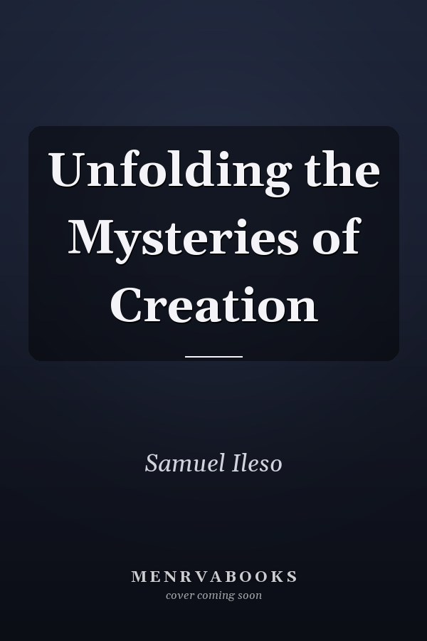 Unfolding the Mysteries of Creation
