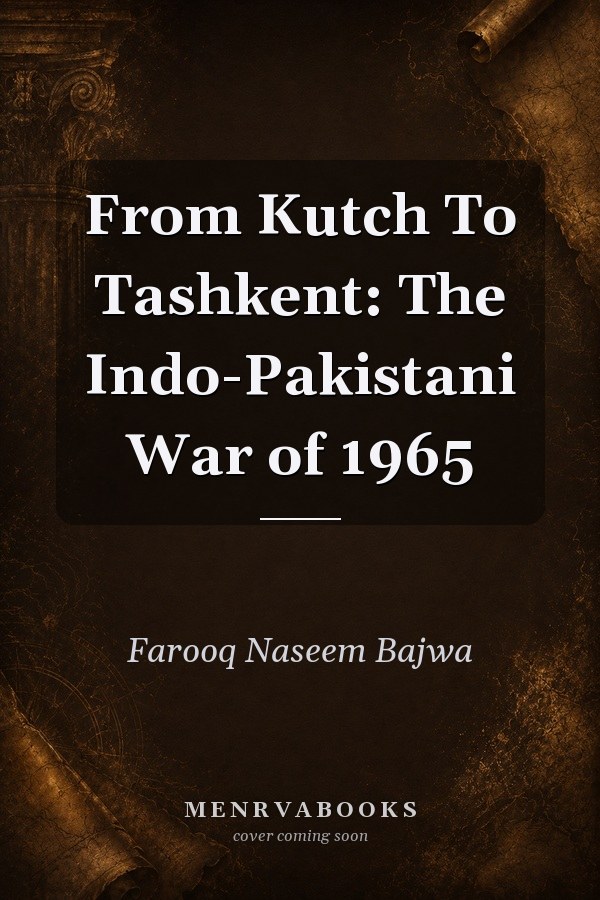 From Kutch To Tashkent: The Indo-Pakistani War of 1965