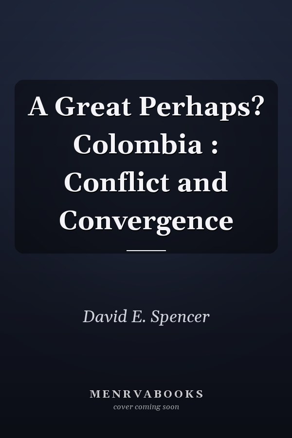 A Great Perhaps? Colombia : Conflict and Convergence