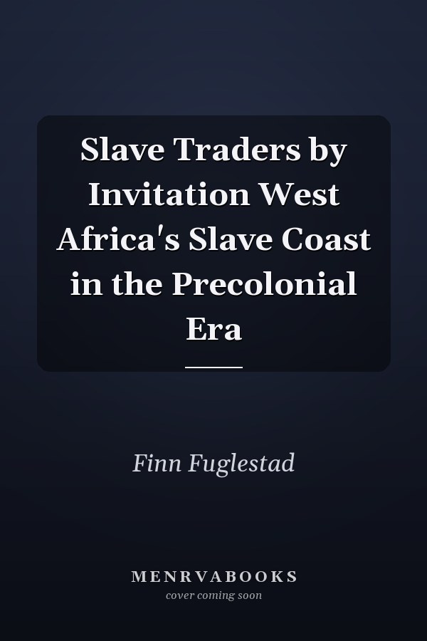 Slave Traders by Invitation West Africa's Slave Coast in the Precolonial Era