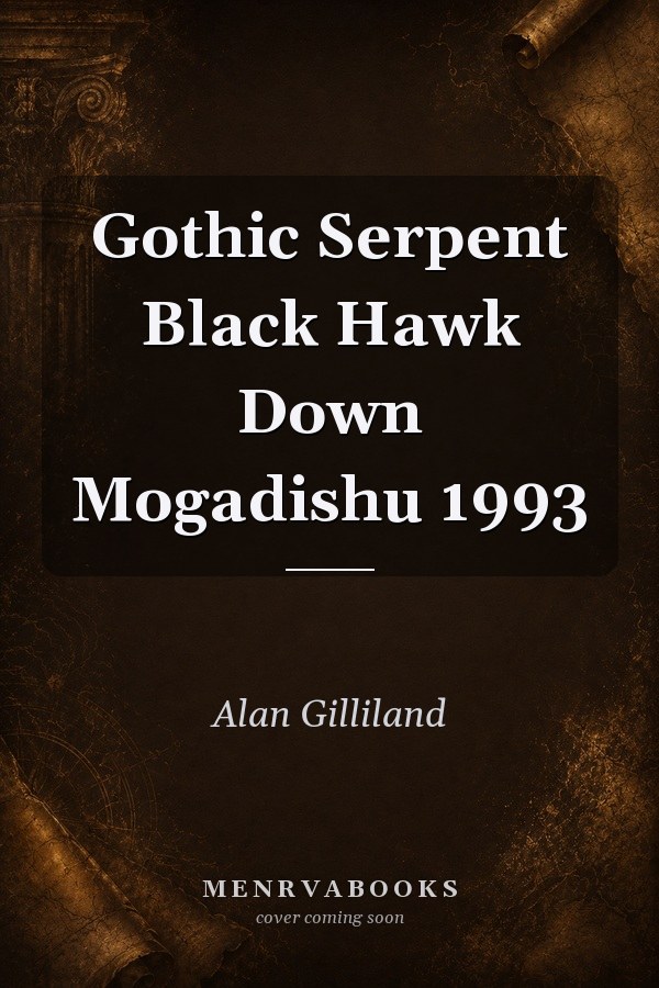 Gothic Serpent: Black Hawk Down, Mogadishu 1993