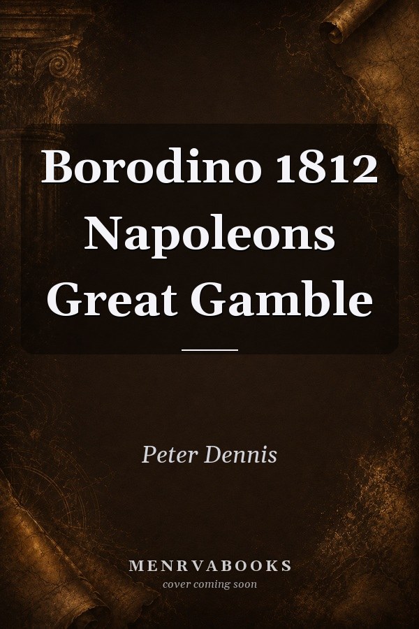 Borodino 1812 Napoleons Great Gamble