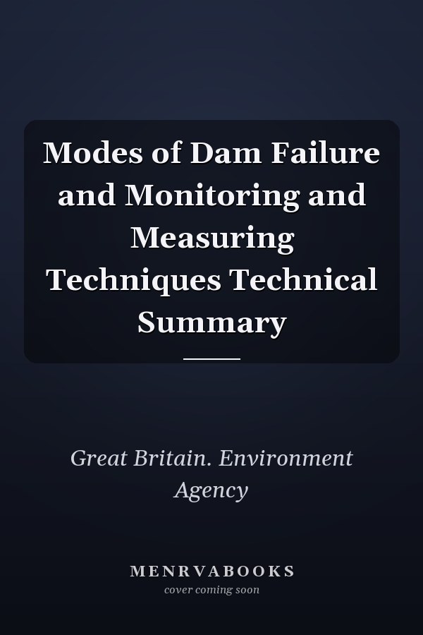 Modes of Dam Failure and Monitoring and Measuring Techniques Technical Summary