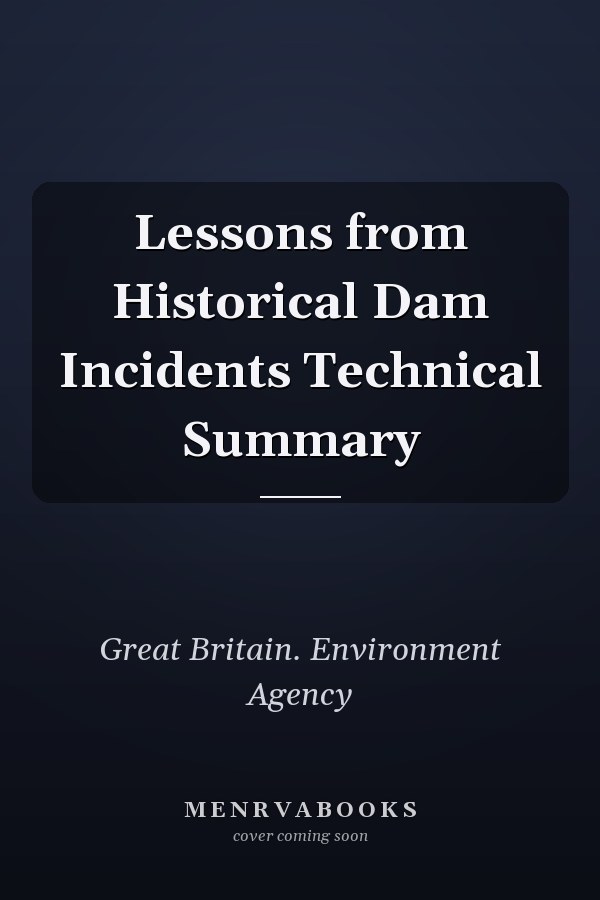Lessons from Historical Dam Incidents Technical Summary