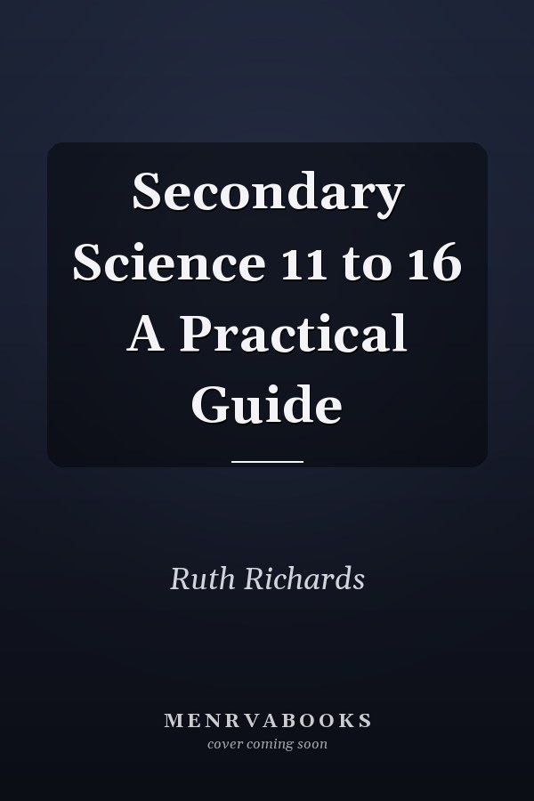 Secondary Science 11 to 16 A Practical Guide