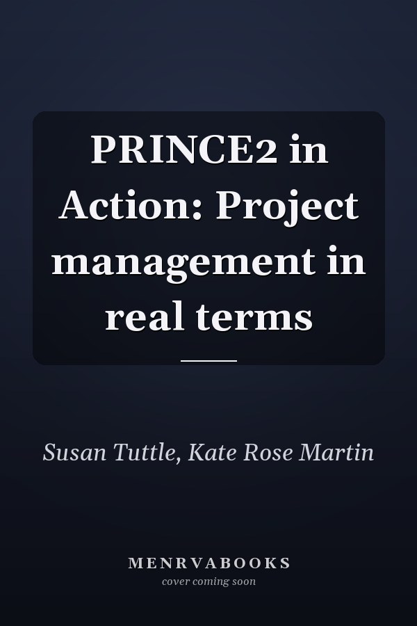 PRINCE2 in Action: Project management in real terms