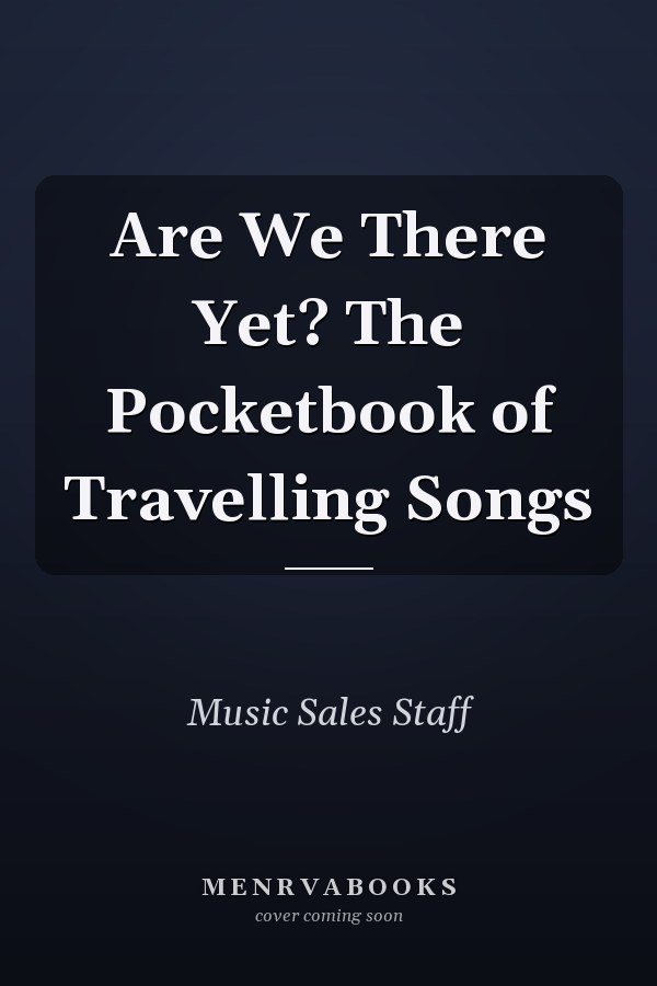 Are We There Yet? The Pocketbook of Travelling Songs