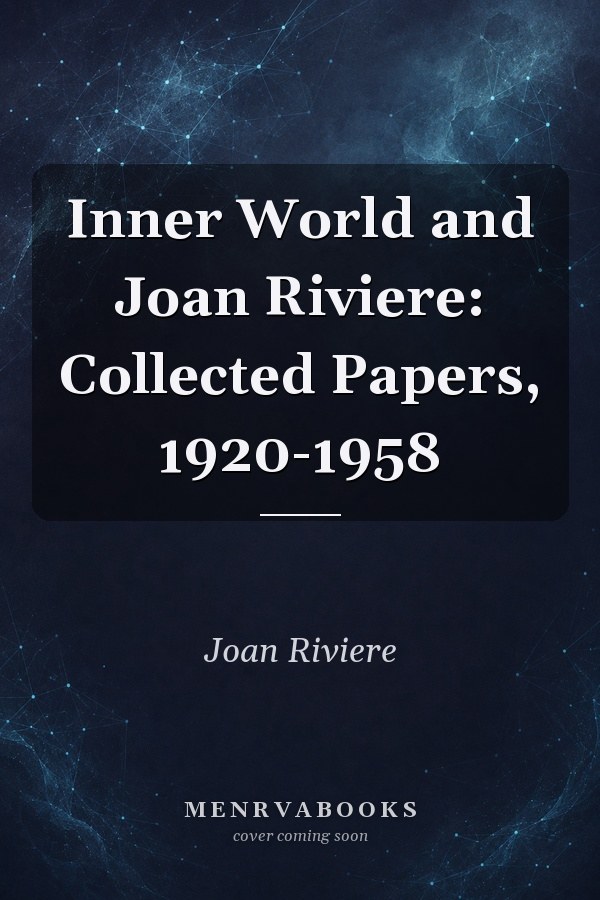 Inner World and Joan Riviere: Collected Papers, 1920-1958