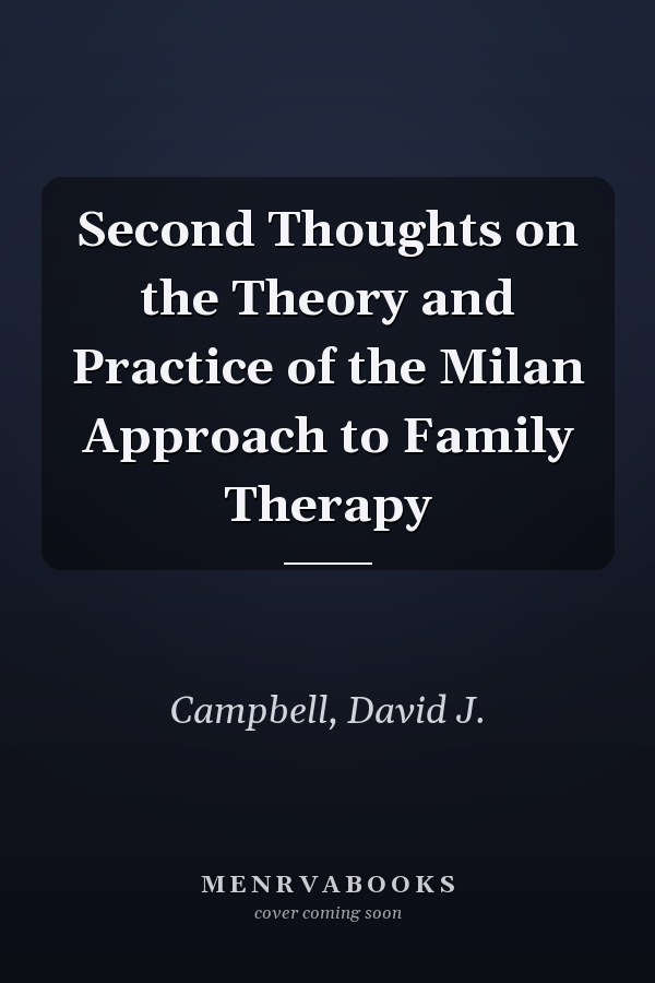 Second Thoughts on the Theory and Practice of the Milan Approach to Family Therapy