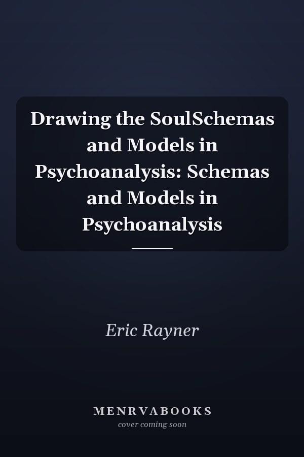 Drawing the SoulSchemas and Models in Psychoanalysis: Schemas and Models in Psychoanalysis
