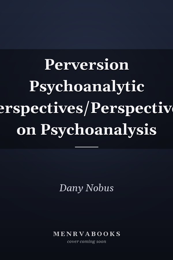 Perversion Psychoanalytic Perspectives/Perspectives on Psychoanalysis