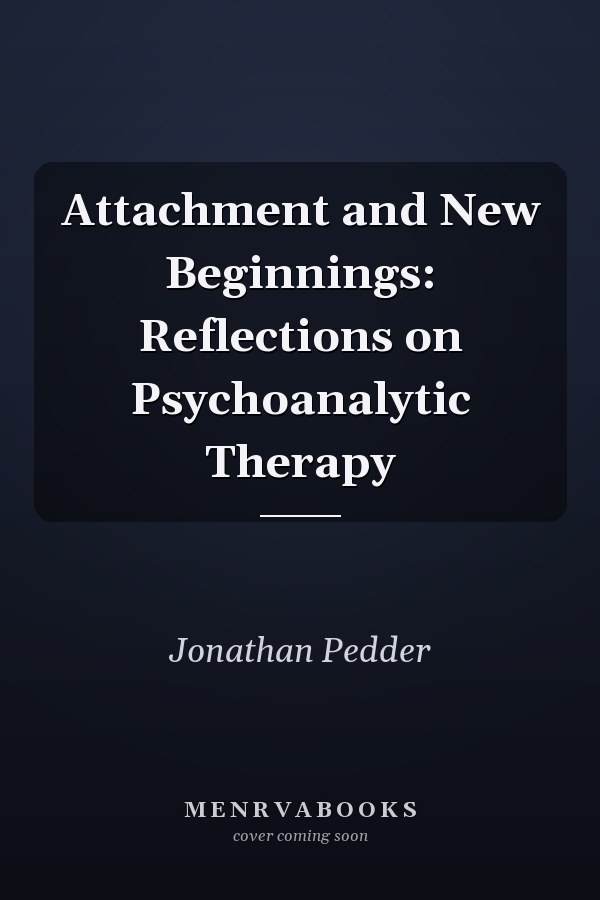 Attachment and New Beginnings: Reflections on Psychoanalytic Therapy