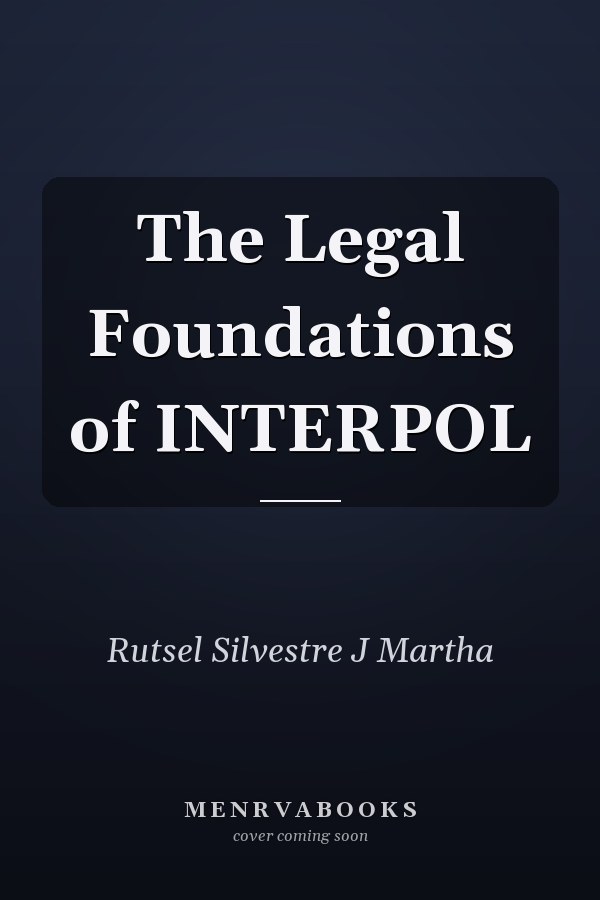 The Legal Foundations of INTERPOL