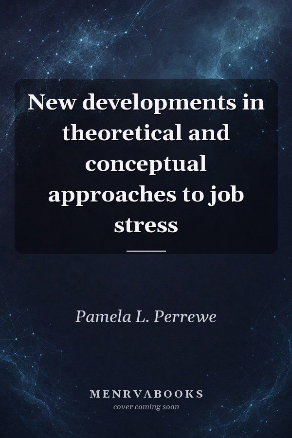 New developments in theoretical and conceptual approaches to job stress