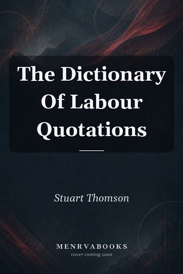 The Dictionary Of Labour Quotations