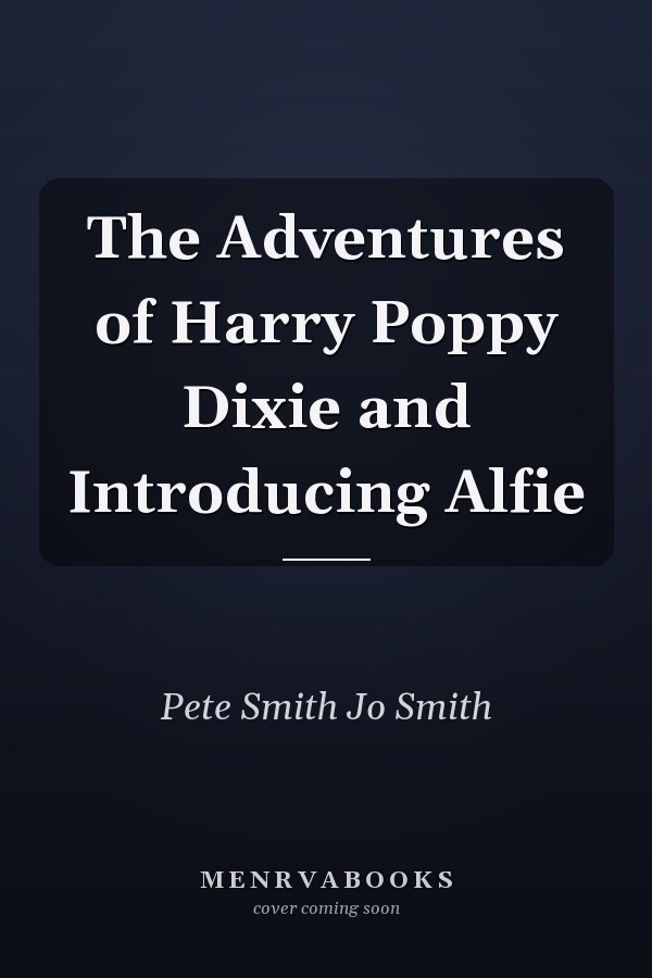 The Adventures of Harry Poppy Dixie and Introducing Alfie
