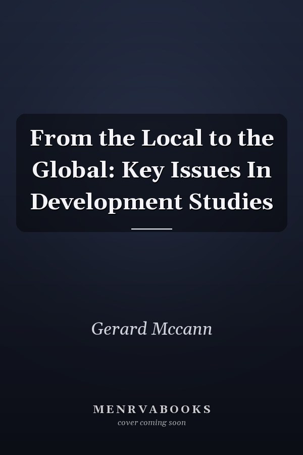 From the Local to the Global: Key Issues In Development Studies