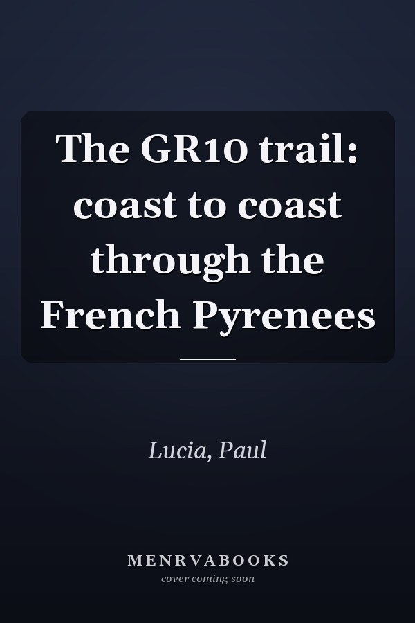 The GR10 trail: coast to coast through the French Pyrenees