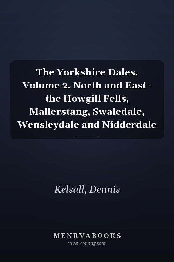 The Yorkshire Dales. Volume 2. North and East - the Howgill Fells, Mallerstang, Swaledale, Wensleydale and Nidderdale