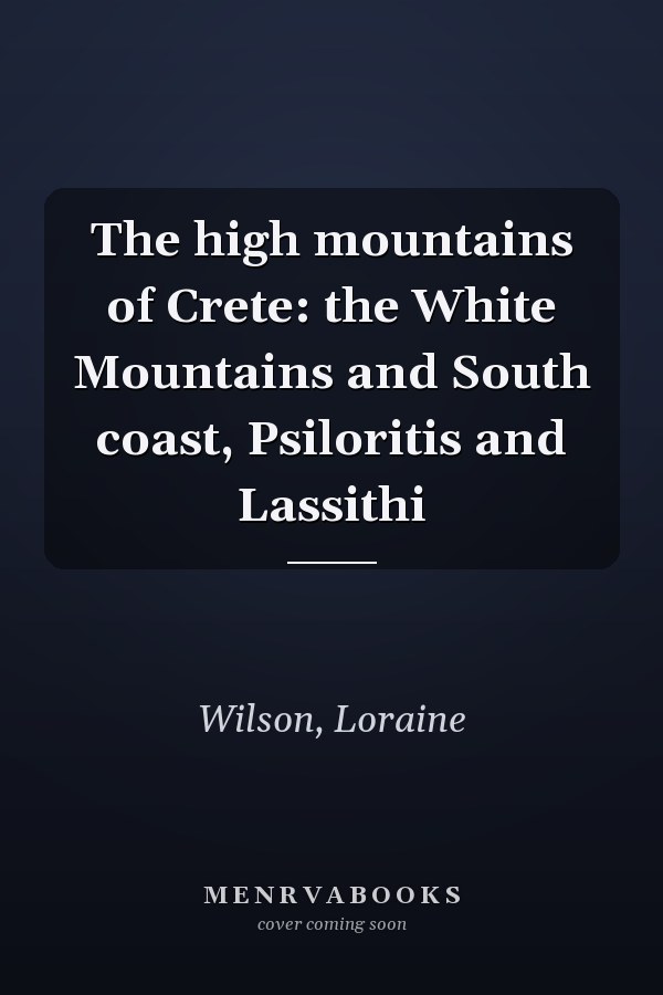 The high mountains of Crete: the White Mountains and South coast, Psiloritis and Lassithi