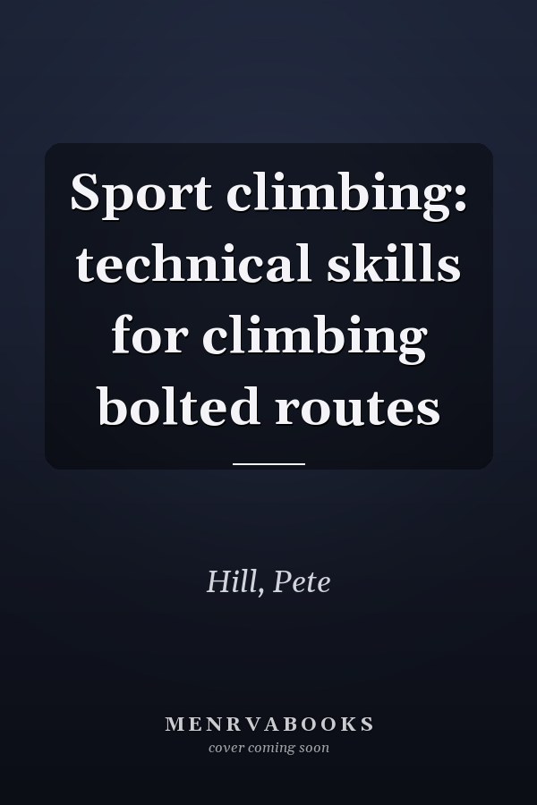 Sport climbing: technical skills for climbing bolted routes