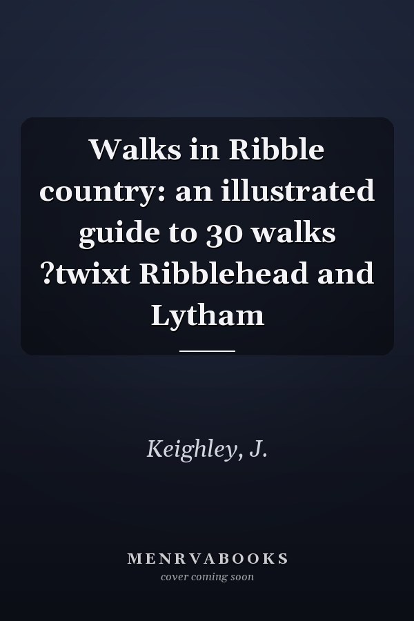 Walks in Ribble country: an illustrated guide to 30 walks ?twixt Ribblehead and Lytham