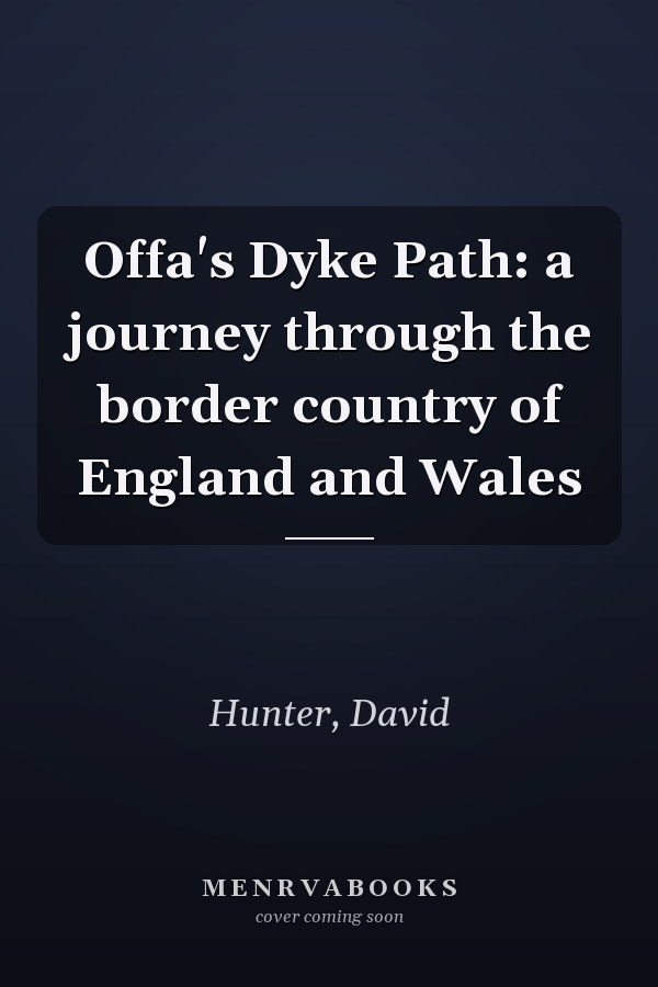 Offa's Dyke Path: a journey through the border country of England and Wales