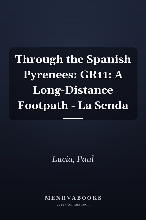Through the Spanish Pyrenees: GR11: A Long-Distance Footpath - La Senda