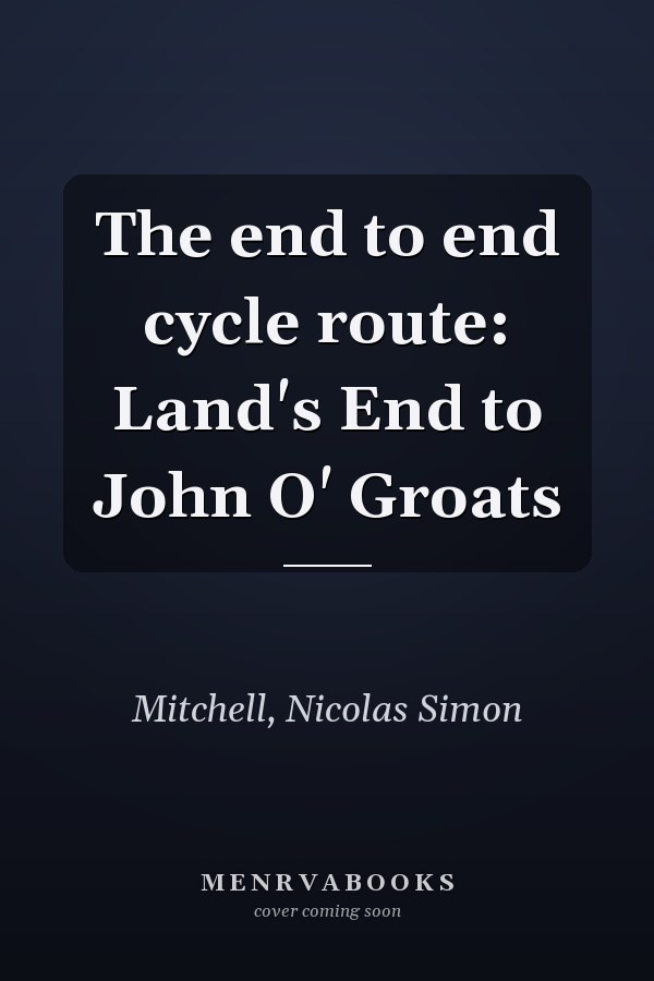 The end to end cycle route: Land's End to John O' Groats