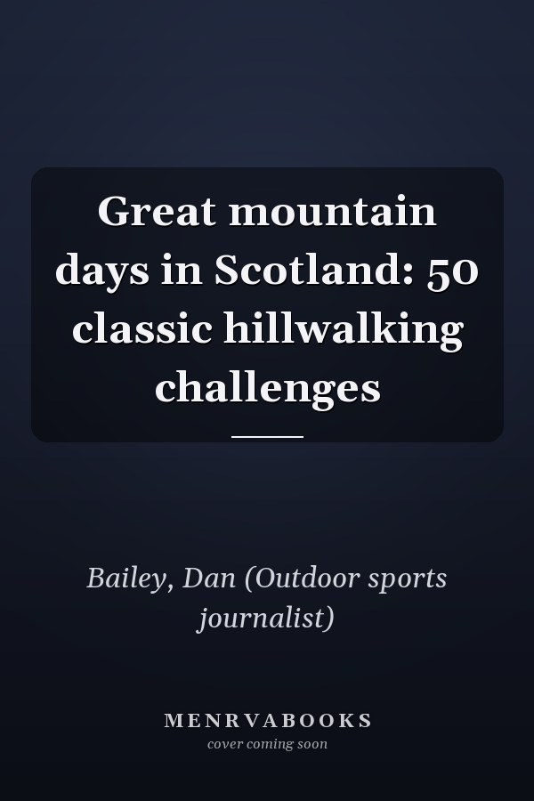 Great mountain days in Scotland: 50 classic hillwalking challenges
